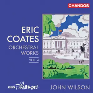 BBC Philharmonic & John Wilson - Eric Coates: Orchestral Works, Vol. 4 (2024) [Official Digital Download 24/96]