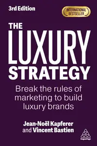 The Luxury Strategy: Break the Rules of Marketing to Build Luxury Brands, 3rd Edition
