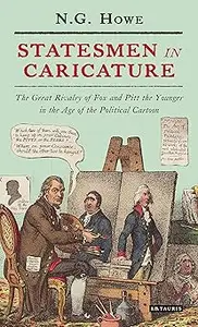 Statesmen in Caricature: The Great Rivalry of Fox and Pitt the Younger in the Age of the Political Cartoon