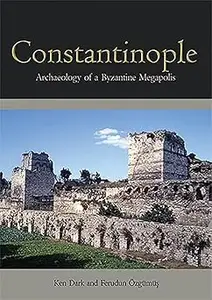 Constantinople: Archaeology of a Byzantine Megapolis