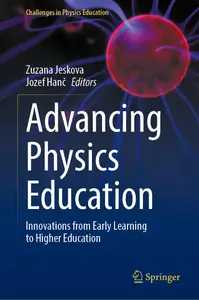 Advancing Physics Education: Innovations from Early Learning to Higher Education