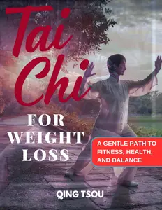Tai Chi For Weight Loss: A Gentle Path To Fitness, Health, And Balance