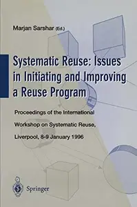 Systematic Reuse: Issues in Initiating and Improving a Reuse Program: Proceedings of the International Workshop on Systematic R
