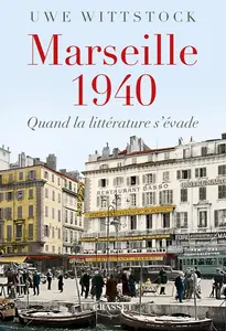 Uwe Wittstock, "Marseille 1940: Quand la littérature s'évade"