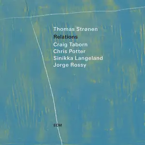 Thomas Strønen, Craig Taborn, Chris Potter, Sinikka Langeland, Jorge Rossy - Relations (2024)