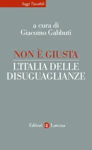 Giacomo Gabbuti - Non è giusta. L'Italia delle disuguaglianze