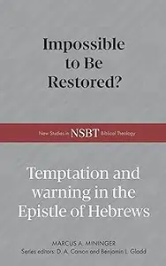 Impossible to Be Restored?: Temptation and Warning in the Epistle of Hebrews