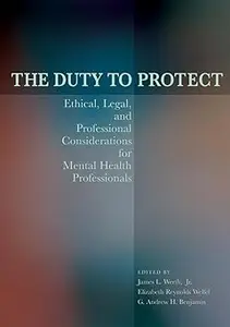 The Duty to Protect: Ethical, Legal, and Professional Considerations for Mental Health Professionals