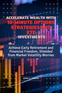 Accelerate Wealth with 10-Minute Options Strategies and ETF Investments