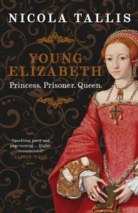 Young Elizabeth: Princess. Prisoner. Queen.