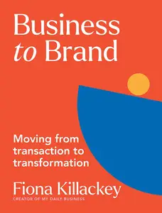 Business to Brand: Moving From Transaction To Transformation