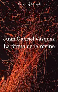 La forma delle rovine - Juan Gabriel Vásquez