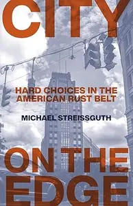 City on the Edge: Hard Choices in the American Rust Belt