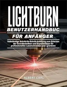 Lightburn Benutzerhandbuch für Anfänger: Vollständige Schritt-für-Schritt-Anleitung zum Erlernen der grundlegenden Techniken