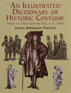 An Illustrated Dictionary of Historic Costume from the First Century BC to c. 1760