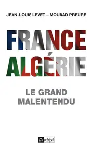 Jean-Louis Levet, Mourad Preure, "France-Algérie, le grand malentendu (1830-2012)"