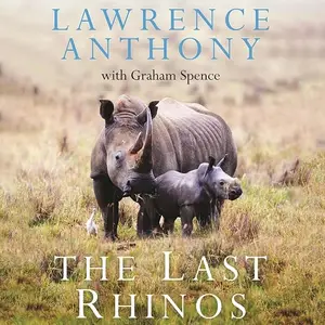 The Last Rhinos: The Powerful Story of One Man's Battle to Save a Species, 2026 Edition [Audiobook]