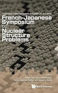 NUCLEAR STRUCTURE PROBLEMS - PROCEEDINGS OF THE FRENCH-JAPANESE SYMPOSIUM