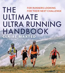 The Ultimate Ultra Running Handbook: For runners looking for their next challenge