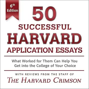 50 Successful Harvard Application Essays (6th Edition): What Worked for Them Can Help You Get into the College [Audiobook]