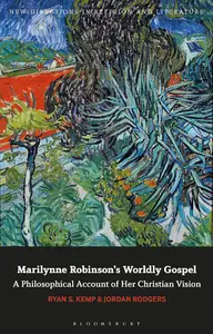 Marilynne Robinson's Worldly Gospel: A Philosophical Account of Her Christian Vision