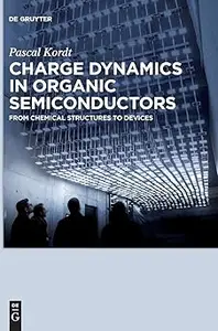 Charge Dynamics in Organic Semiconductors: From Chemical Structures to Devices