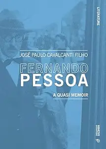 Fernando Pessoa: A Quasi Memoir