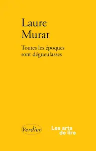 Laure Murat, "Toutes les époques sont dégueulasses : Ré(é)crire, sensibiliser, contextualiser"