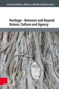 Heritage - Between and Beyond Nature, Culture and Agency