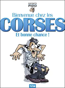 Bienvenue Chez Les Corses Et Bonne Chance!