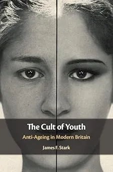 The Cult of Youth: Anti-Ageing in Modern Britain