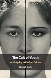 The Cult of Youth: Anti-Ageing in Modern Britain
