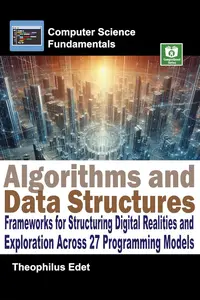 Algorithms and Data Structures: Frameworks for Structuring Digital Realities and Exploration Across 27 Programming Models