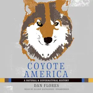 Coyote America: A Natural and Supernatural History [Audiobook]