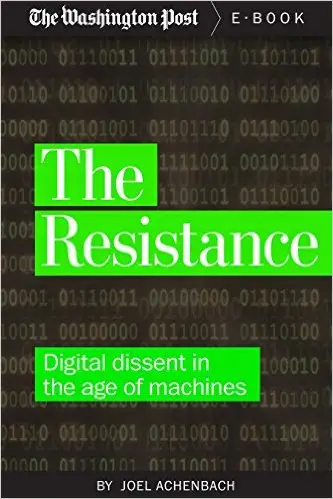 The Resistance: Digital Dissent in the Age of Machines (Kindle Single)