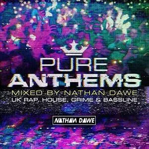 VA - Pure Anthems: UK Rap, House, Grime And Bassline (Mixed By Nathan Dawe) (2018)