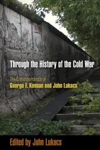 Through the History of the Cold War: The Correspondence of George F. Kennan and John Lukacs