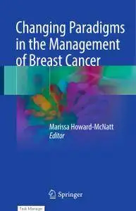 Changing Paradigms in the Management of Breast Cancer