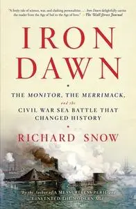 «Iron Dawn: The Monitor, the Merrimack, and the Civil War Sea Battle that Changed History» by Richard Snow