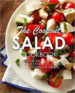 The Cookout Salad Cookbook: Delicious Salad Recipes for Summer Cookouts, Picnics, and Outdoor Events