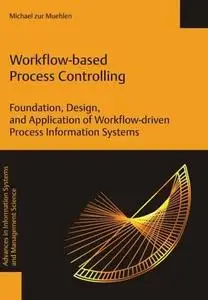 Workflow-based Process Controlling. Foundation, Design, and Application of workflow-driven Process Information Systems