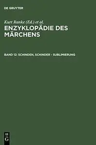 Enzyklopädie des Märchens: Handwörterbuch zur historischen und vergleichenden Erzählforschung. Bd. 12. Schinden - Sublimierung