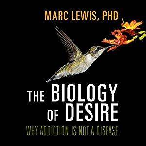 The Biology of Desire: Why Addiction Is Not a Disease [Audiobook]