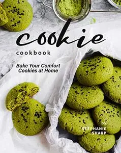 Cookie Cookbook: Bake Your Comfort Cookies at Home