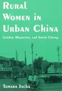 Rural Women in Urban China: Gender, Migration, And Social Change