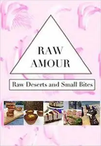 Raw Amour: Raw Desserts and Small Bites