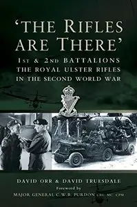 The Rifles are There: the story of the 1st and 2nd Battalions the Royal Ulster Rifles 1939-1945
