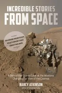 Incredible Stories from Space: A Behind-the-Scenes Look at the Missions Changing Our View of the Cosmos