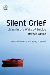 Silent Grief: Living in the Wake of Suicide
