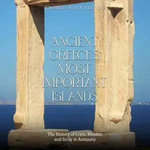 Ancient Greece’s Most Important Islands: The History of Crete, Rhodes, and Sicily in Antiquity [Audiobook]